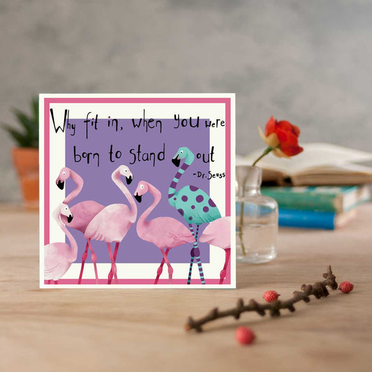 greetings card with flamingoes and the Dr Suess comment, why fit in when you were born to stand out